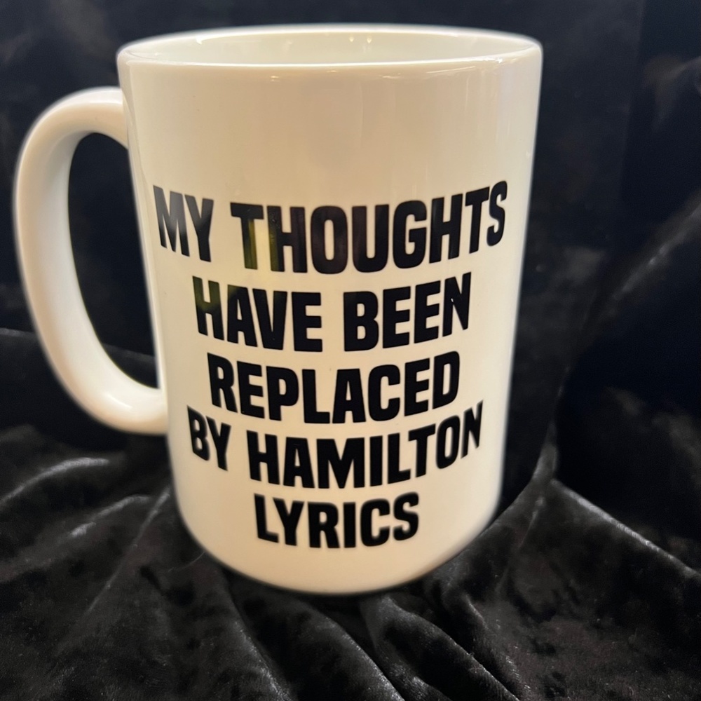 Large mug my thoughts have been replaced by Hamilton lyrics coffee cup musical